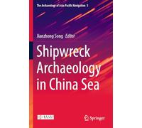 Shipwreck Archaeology in China Sea: 5 (The Archaeology of Asia-Pacific Navigation, 5)