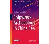 Shipwreck Archaeology in China Sea: 5 (The Archaeology of Asia-Pacific Navigation, 5)