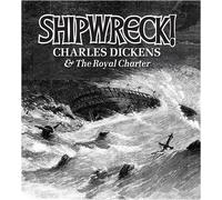 Shipwreck!: Charles Dickens and the 'Royal Charter'
