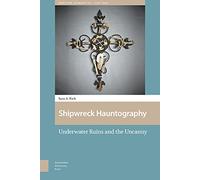 Shipwreck Hauntography: Underwater Ruins and the Uncanny (Maritime Humanities, 1400-1800)