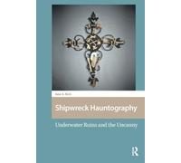Shipwreck Hauntography: Underwater Ruins and the Uncanny (Maritime Humanities, 1400-1800)