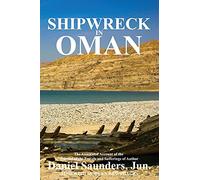Shipwreck in Oman: A journal of the travels and sufferings of Daniel Saunders, Jun (Oman in History)