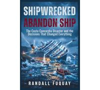 SHIPWRECKED: Abandon Ship: The Costa Concordia Disaster and the Decisions That Changed Everything