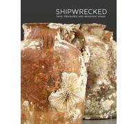 Shipwrecked: Tang Treasures from the Java Sea: Tang Treasures and Monsoon Winds