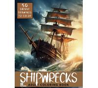 Shipwrecks Adult Coloring Book: 50 Detailed Grayscale Drawings of Ships for Relaxation and Mindfulness