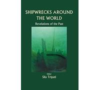 Shipwrecks Around the World: Revelations of the Past: Shipwrecks from 15th Century Onwards