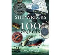Shipwrecks in 100 Objects: Stories of Survival, Tragedy, Innovation and Courage