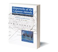 Shipwrecks of the Cayman Islands: A Diving Guide to Historical & Modern Shipwrecks