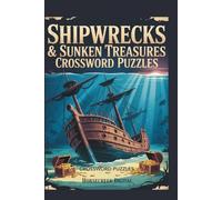 Shipwrecks & Sunken Treasures Crossword Puzzles: 150 Nautical Crosswords Exploring Lost Ships, Pirate Gold, Maritime Mysteries, and Legendary Wrecks