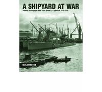 Shipyard at War: Unseen Photographs from John Brown's, Clydebank 1914 - 1918