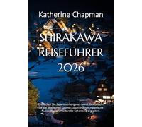 SHIRAKAWA REISEFÜHRER 2026: Entdecken Sie Japans verborgenes Juwel: Bewundern Sie die ikonischen Gassho-Zukuri-Häuser, malerische Aussichten und kulturelle Sehenswürdigkeiten.