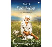 Shirdi Sai Baba: An Inspiring Life