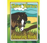 Shire Horses Colouring Book: Gifts for draft horse lovers