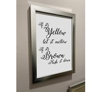 Shire Oak Signs & Graphics Ltd If It's Yellow Let It Mellow If It's Brown Flush It Down Poster A5 to A1 Sizes (Unframed) (A4 297x210mm (11.7x8.3 inch) SILVER FRAME)