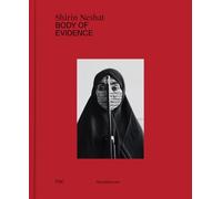 Shirin Neshat: Body of Evidence