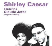 Shirley Caesar Feat Claude Jetter - Songs Of Yesterday