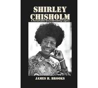 Shirley Chisholm: A Remarkable Groundbreaking Legacy