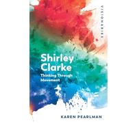 Shirley Clarke: Thinking Through Movement (Visionaries: The Work of Women Filmmakers)