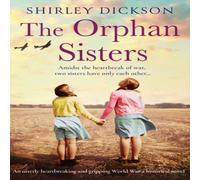 Shirley Dickson The Orphan Sisters: An utterly heartbreaking & gripping World Shirley Dickson Multicolor
