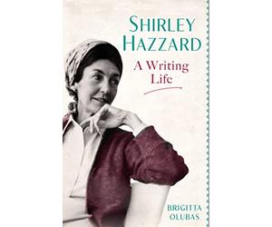 Shirley Hazzard: A Writing Life