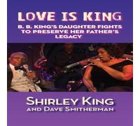 Shirley King Love Is King (hardback): B. B. King's Daughter Fights to Preserve Shirley King Multicolor