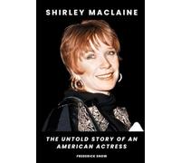 Shirley MacLaine: The Untold Story of an American Actress