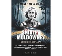 SHIRLEY MULDOWNEY : Decidido a destacar: La inspiradora historia de la primera campeona femenina de T.F. que desafió las expectativas (BIOGRAFÍAS DE ... DE LEYENDAS DE LA PISTA Y LAS CARRERAS)