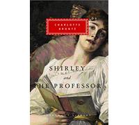 Shirley, The Professor: (Everyman's Library CLASSICS)