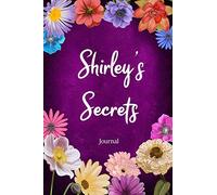 Shirley's Secrets Journal: Custom Personalized Gift for Shirley, Floral Pink Lined Notebook Journal to Write in with Colorful Flowers on Cover. (Customized Notebooks)