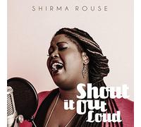 Shirma Rouse - Shout It Out Loud