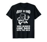 Shirt Dad Who Came Back With The Milk Funny Father’s Day T-Shirt