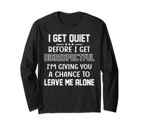 Shirt I Get Quiet Before I Get Disrespectful Leave Me Alone Long Sleeve T-Shirt