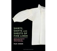 Shirts, Shifts and Sheets of Fine Linen: British Seamstresses c.1600-c.1900: British Seamstresses from the 17th to the 19th centuries
