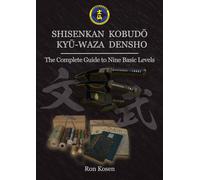 SHISENKAN KOBUDŌ KYŪ-WAZA DENSHO: The Complete Guide to Nine Basic Levels (Shisenkan Instructional Series)