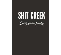 Shit Creek Survivor 6x9 Funny Cover Blank Lined Journal: A Blank Notebook for Hard Times, Bad Days, and Still Showing Up