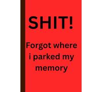 SHIT! Forgot Where I Parked my Memory: Funny humor journal, memory loss, brain fog, satire