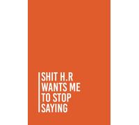 Shit H.R. wants me to stop saying: Funny Gag Gift Notebook Journal For Co-workers, Friends and Family | 6x9 lined Notebook, 110 Pages (Funny Office Notebooks)