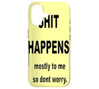 Shit Happens Mostly to Me So Don't Worry. Black Text Case for iPhone 17
