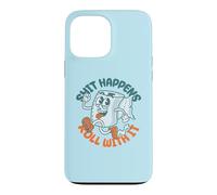 "Shit Happens Roll with It" - Funny Adult Humor Case for iPhone 13 Pro Max