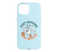 "Shit Happens Roll with It" - Funny Adult Humor Case for iPhone 15