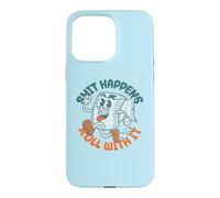 "Shit Happens Roll with It" - Funny Adult Humor Case for iPhone 15 Pro Max