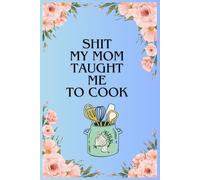 SHIT I CAN COOK : Blanc Recipe Book To Write In Your Own Recipes