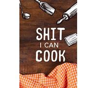 Shit I Can Cook: Blank Recipe Cookbook to Write in & Record Your Favorite Recipes | Recipe Notebook Gift Idea for Son & Daughter