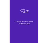 Shit I Can Put Off Until Tomorrow: Blank Lined Journal Notebook (Funny Office Holiday Journals): WTF Notebooks
