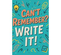 Shit I Can’t Remember: Can’t Remember? Write It!
