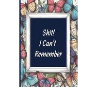 Shit! I Can't Remember: A perfect gift for seniors, coworkers, or anyone who needs a place to keep track of things. Organizer logbook, journal notebook with 108 blank pages, 6x9 inches Paperback.