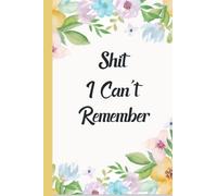 Shit I Can't Remember: Address book, Alphabetical Password Organizer Logbook | Password Keeper to Keep Your Personal Login Information Private And Secure