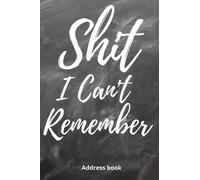 Shit I can't remember: Address Book with alphabetical Tabs, 260 Entry Spaces Size 6" x 9"