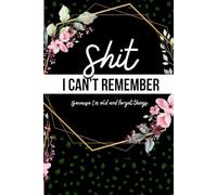 Shit I can't remember: Because I'm old and forget things quite often