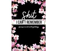 Shit I can't remember: Because I'm old and forget things quite often